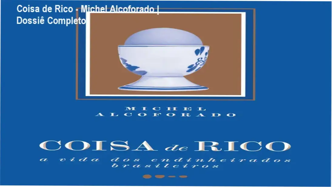 Coisa de Rico - Michel Alcoforado | Dossiê Completo 1 Capa do livro Coisa de Rico de Michel Alcoforado sobre o comportamento das elites brasileiras