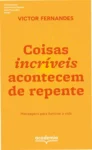 Capa do livro Coisas incríveis acontecem de repente de Victor Fernandes