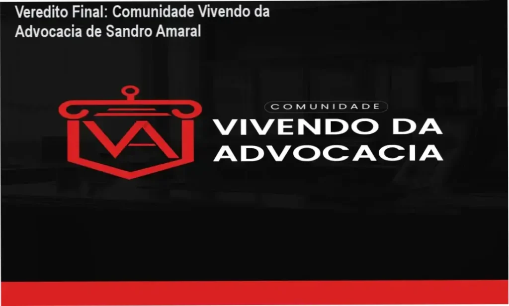 Veredito Final: Comunidade Vivendo da Advocacia de Sandro Amaral 1 Comunidade Vivendo da Advocacia de Sandro Amaral: visão interna da plataforma e aulas