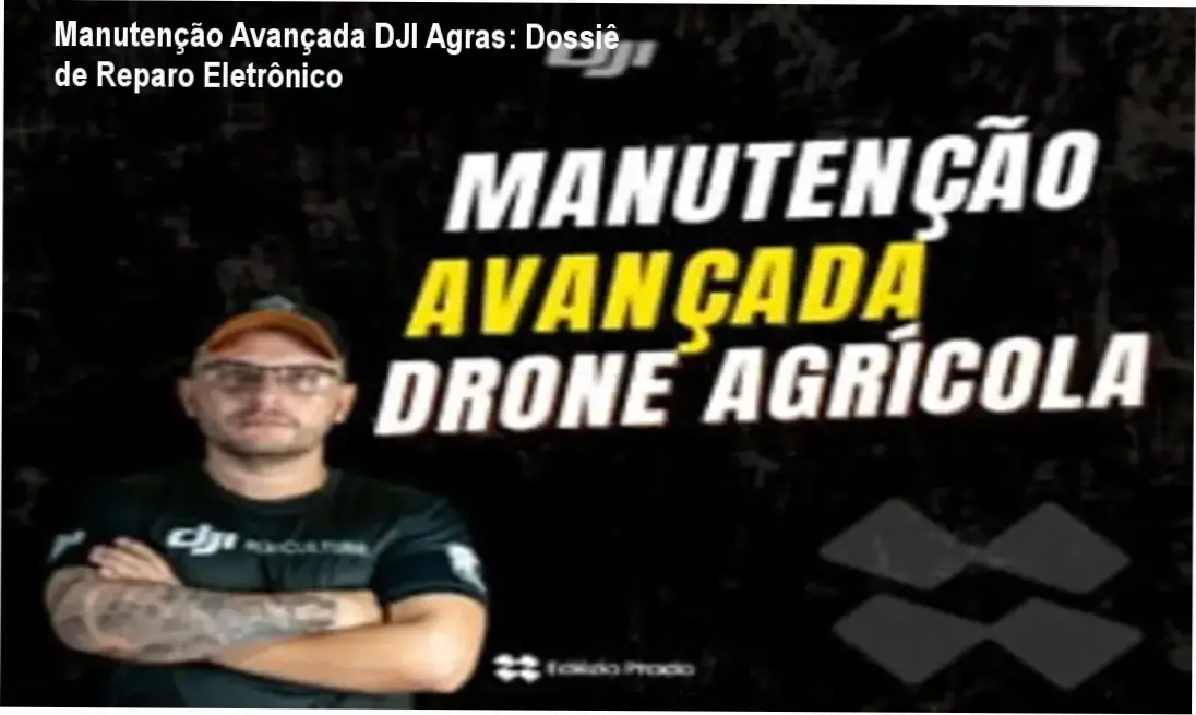 Manutenção Avançada DJI Agras: Dossiê de Reparo Eletrônico 1 Curso Avançado de Manutenção de Drones Agrícolas: visão interna de reparo de placas e BMS