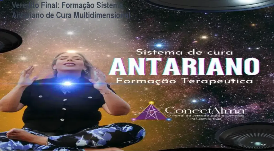 Veredito Final: Formação Sistema Antariano de Cura Multidimensional 1 Curso de Formação Sistema Antariano de Jamila Ruiz: visão interna do funcionamento e iniciação