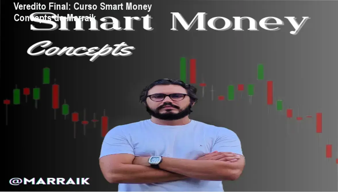 Veredito Final: Curso Smart Money Concepts do Marraik 1 Curso Smart Money Concepts Marraik bastidores e visão interna da metodologia