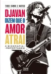 Capa do livro Djavan: dizem que o amor atrai, biografia reportagem de Tiago Ramos e Mattos