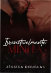 Capa digital do ebook Irresistivelmente Minha da Série Irresistível