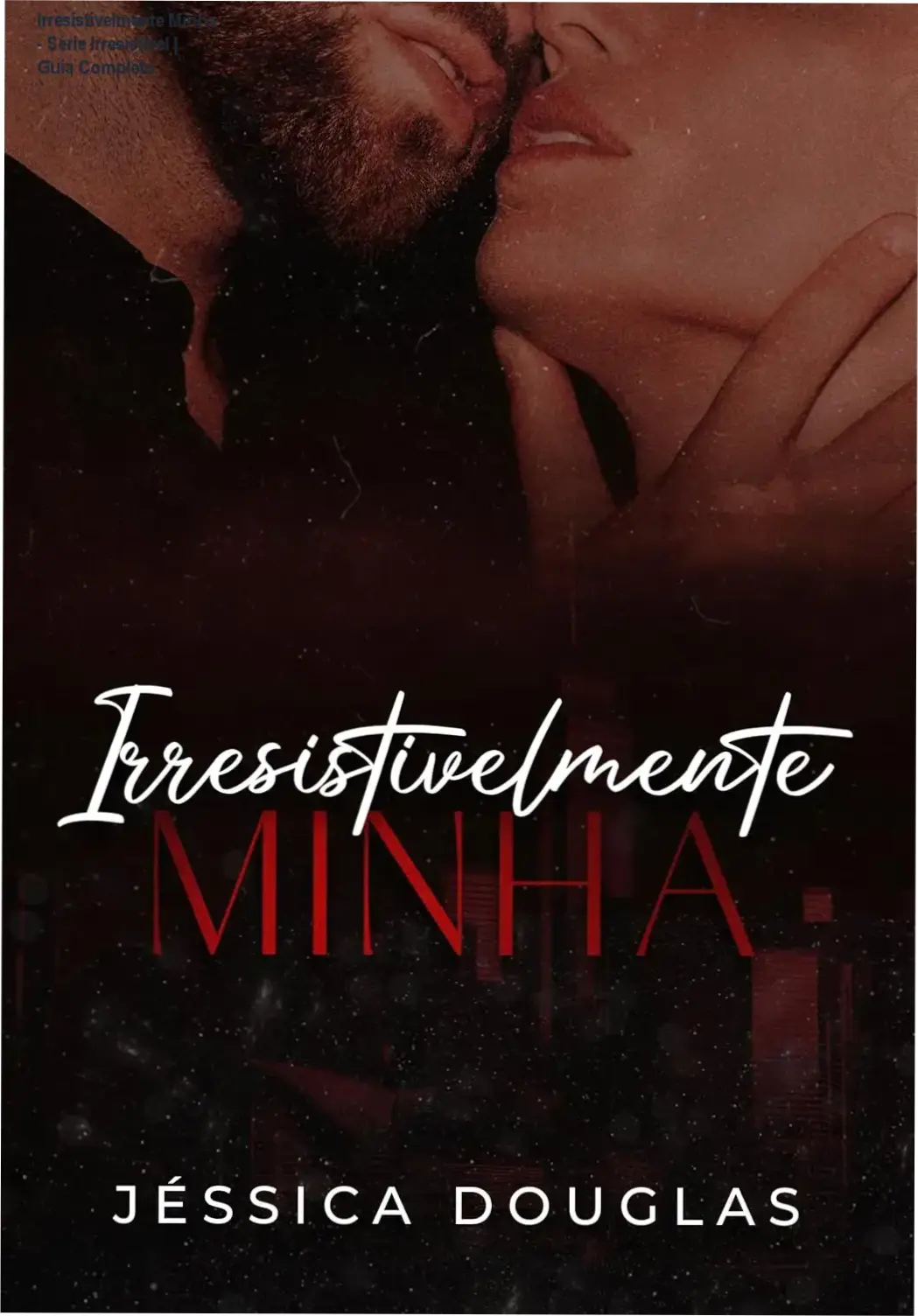 Irresistivelmente Minha - Série Irresistível | Guia Completo 1 Capa digital do ebook Irresistivelmente Minha da Série Irresistível