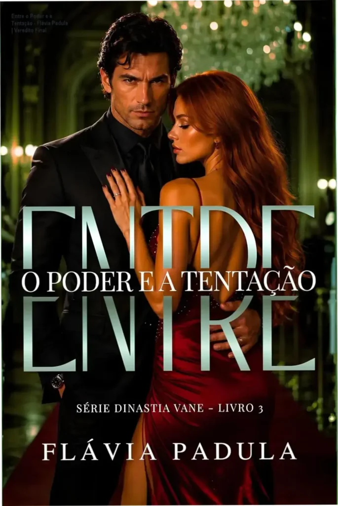 Entre o Poder e a Tentação - Flávia Padula | Veredito Final 1 Capa do ebook Entre o Poder e a Tentação de Flávia Padula, série Dinastia Vane