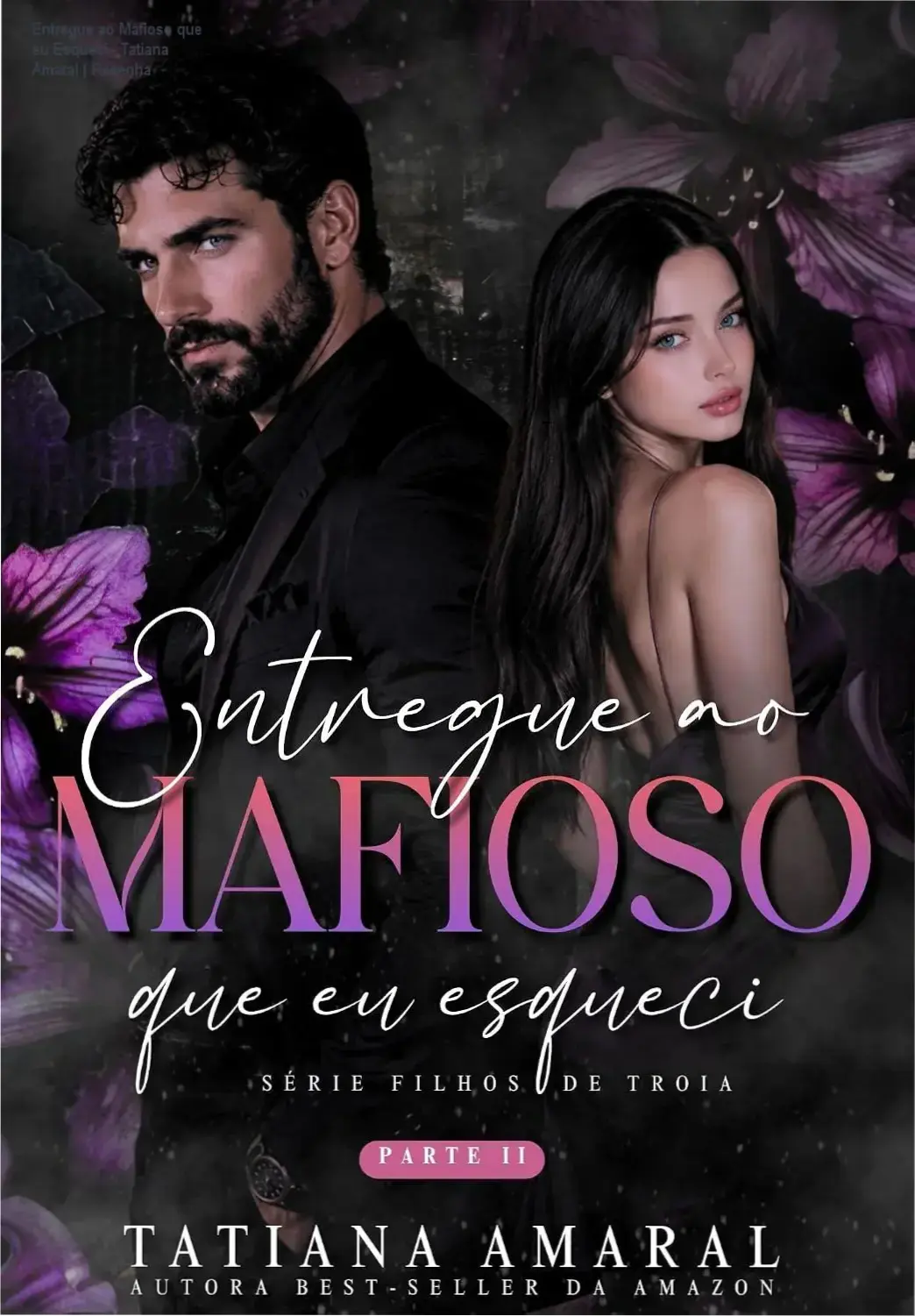 Entregue ao Mafioso que eu Esqueci - Tatiana Amaral | Resenha 1 Capa do ebook Entregue ao Mafioso que eu Esqueci de Tatiana Amaral, série Filhos de Troia