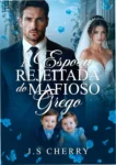 Capa do ebook A Esposa Rejeitada do Mafioso Grego de J.S Cherry