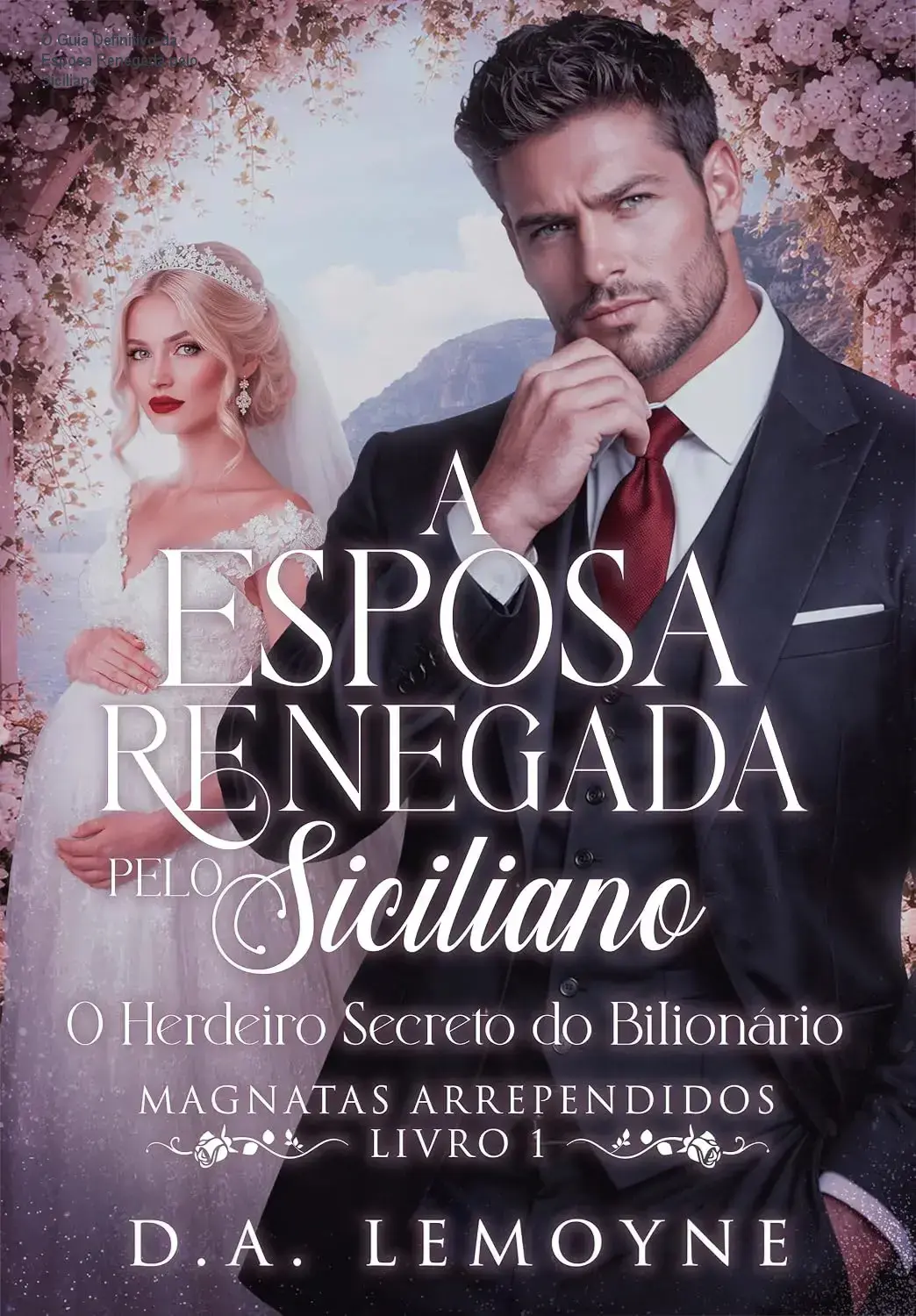 O Guia Definitivo da Esposa Renegada pelo Siciliano 1 Capa do eBook 'Esposa Renegada pelo Siciliano' com destaque para o título e autora D. A. Lemoyne