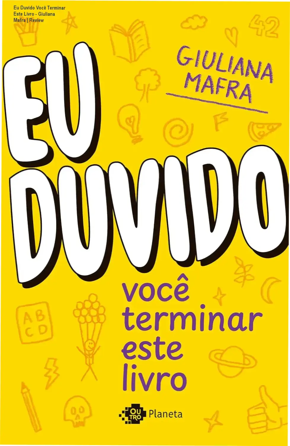 Eu Duvido Você Terminar Este Livro - Giuliana Mafra | Review 1 Capa do livro Eu Duvido Você Terminar Este Livro de Giuliana Mafra com foco em desafios criativos