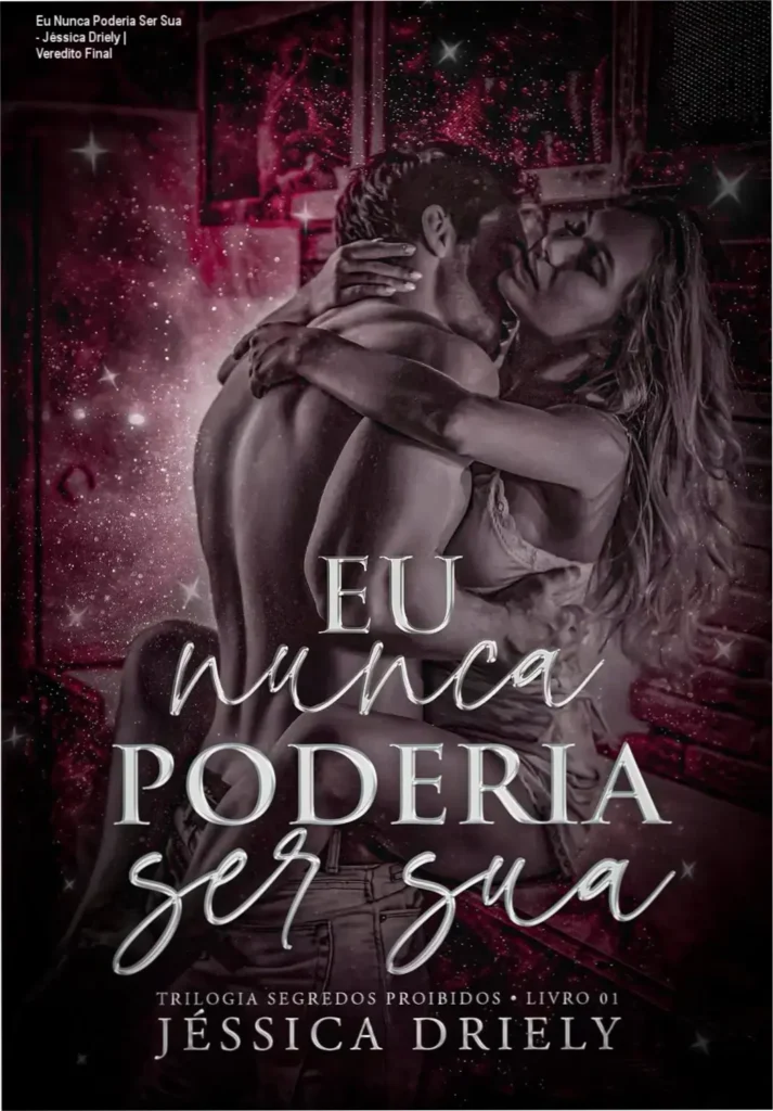 Eu Nunca Poderia Ser Sua - Jéssica Driely | Veredito Final 1 Capa do ebook Eu Nunca Poderia Ser Sua de Jéssica Driely destacando romance proibido