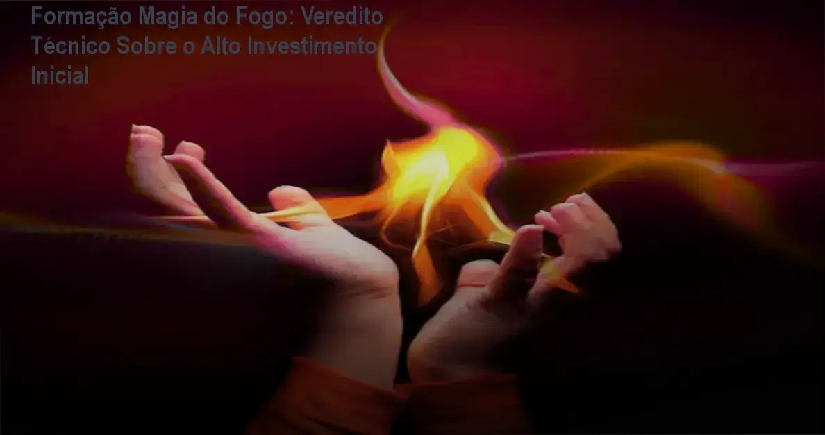Formação Magia do Fogo: Veredito Técnico Sobre o Alto Investimento Inicial 1 Formação Magia do Fogo Ari Barbosa bastidores área de membros e metodologia Metamagia