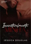 Capa digital do ebook Irresistivelmente Minha, Livro 2 da Série Irresistível