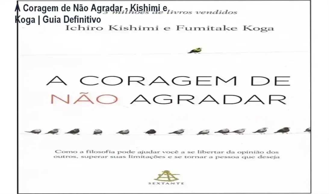 A Coragem de Não Agradar - Kishimi e Koga | Guia Definitivo 1 Capa do livro A Coragem de Não Agradar em formato digital para leitura
