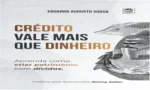 Livro Crédito Vale Mais Que Dinheiro de Eduardo Augusto Sousa sobre alavancagem financeira