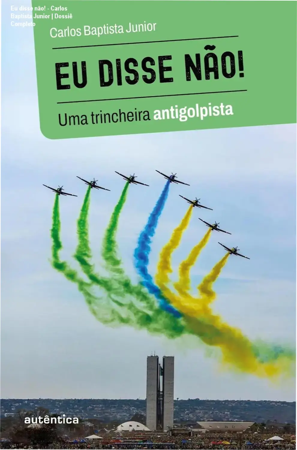 Eu disse não! - Carlos Baptista Junior | Dossiê Completo 1 Capa do livro Eu disse não! de Carlos Baptista Junior sobre a crise institucional brasileira