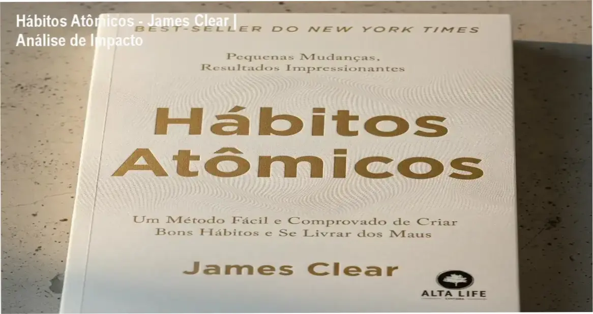 Hábitos Atômicos - James Clear | Análise de Impacto 1 Capa do livro Hábitos Atômicos de James Clear sobre a ciência da mudança de comportamento