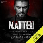 Capa do livro Matteo: Sob o Domínio do Mafioso de Cecília Turner ambientado na Toscana