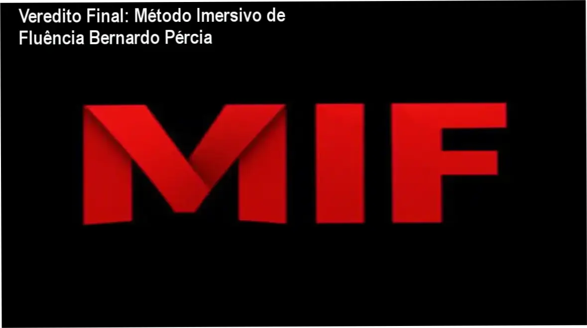 Veredito Final: Método Imersivo de Fluência Bernardo Pércia 1 Método Imersivo de Fluência de Bernardo Pércia: visão interna do funcionamento do curso