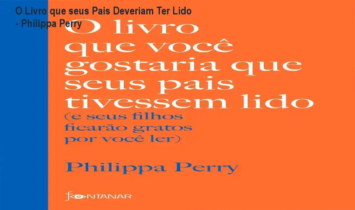 Capa do livro O livro que você gostaria que seus pais tivessem lido de Philippa Perry sobre educação parental