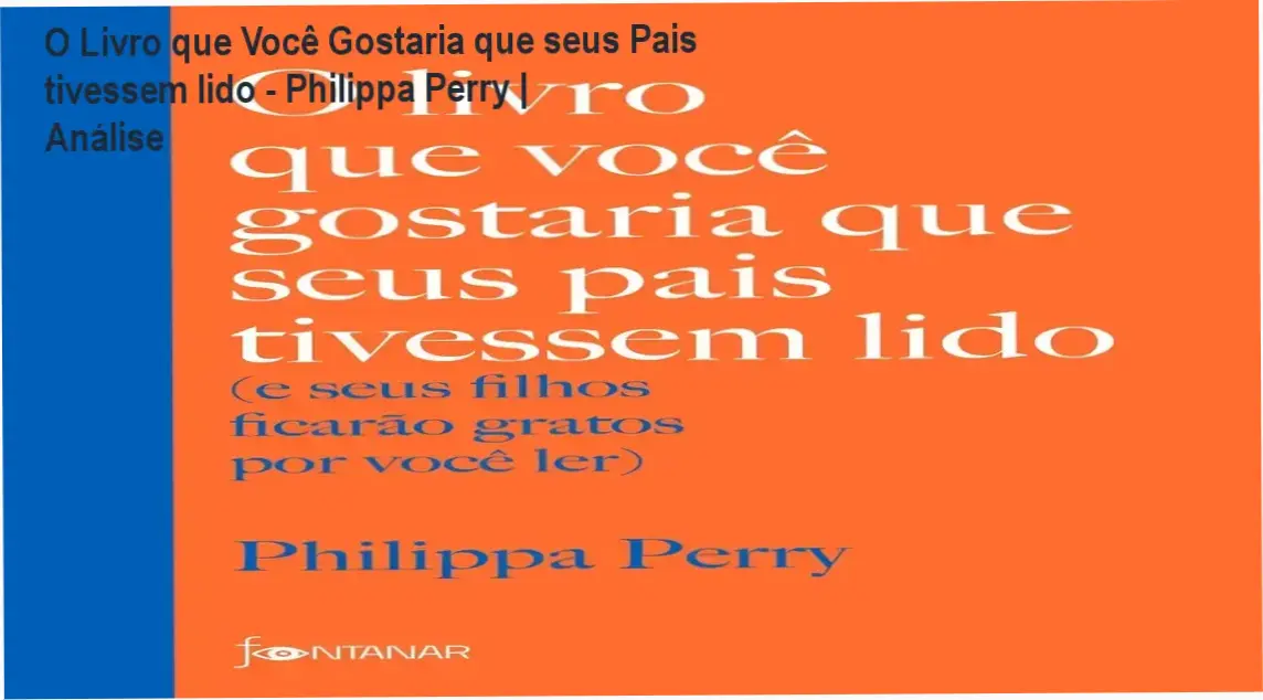 O Livro que Você Gostaria que seus Pais tivessem lido - Philippa Perry | Análise 1 Capa do livro O livro que você gostaria que seus pais tivessem lido de Philippa Perry sobre conexão emocional