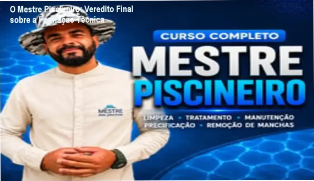 O Mestre Piscineiro: Veredito Final sobre a Formação Técnica 1 O Mestre Piscineiro de Neldson Batista: bastidores e funcionamento do curso