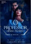 Capa do eBook O Professor: Desejo Proibido de Carolina Bueno ilustrando o romance proibido entre professor e aluna