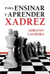 Capa do livro Para Ensinar e Aprender Xadrez de Adriano Caldeira para estudo de táticas
