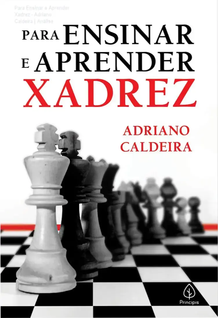 Para Ensinar e Aprender Xadrez - Adriano Caldeira | Análise 1 Capa do livro Para Ensinar e Aprender Xadrez de Adriano Caldeira para estudo de táticas