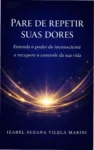 Capa do ebook Pare de repetir suas dores explorando o poder do inconsciente