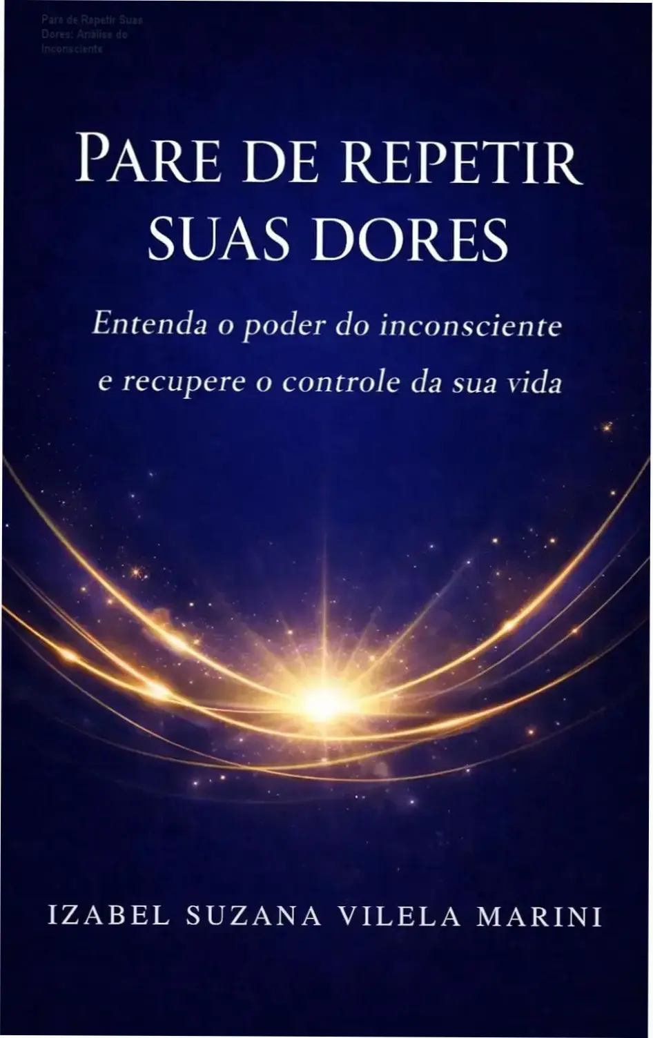 Pare de Repetir Suas Dores: Análise do Inconsciente 1 Capa do ebook Pare de repetir suas dores explorando o poder do inconsciente