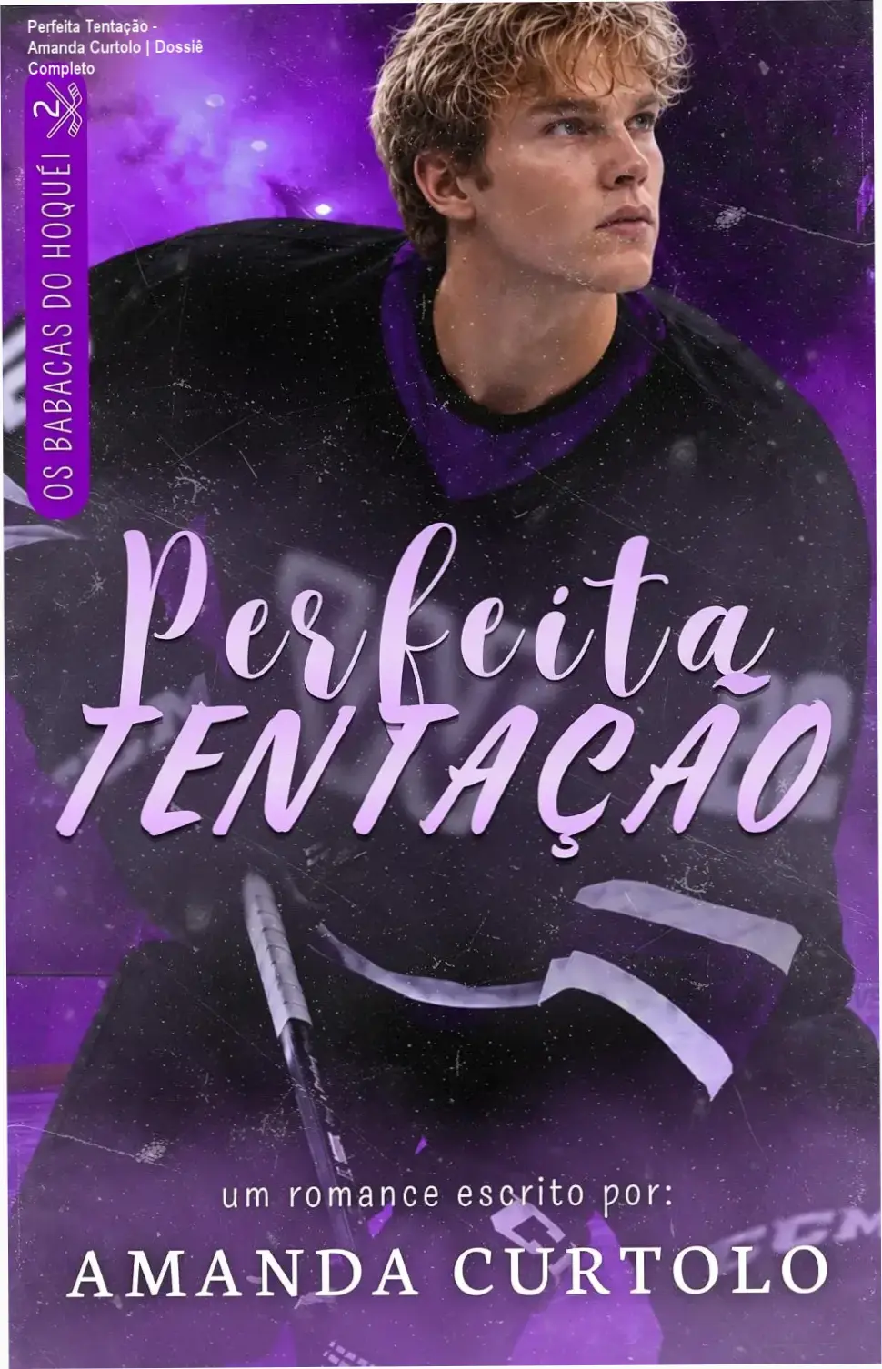 Perfeita Tentação - Amanda Curtolo | Dossiê Completo 1 Capa do ebook Perfeita Tentação de Amanda Curtolo, série Os Babacas do Hóquei