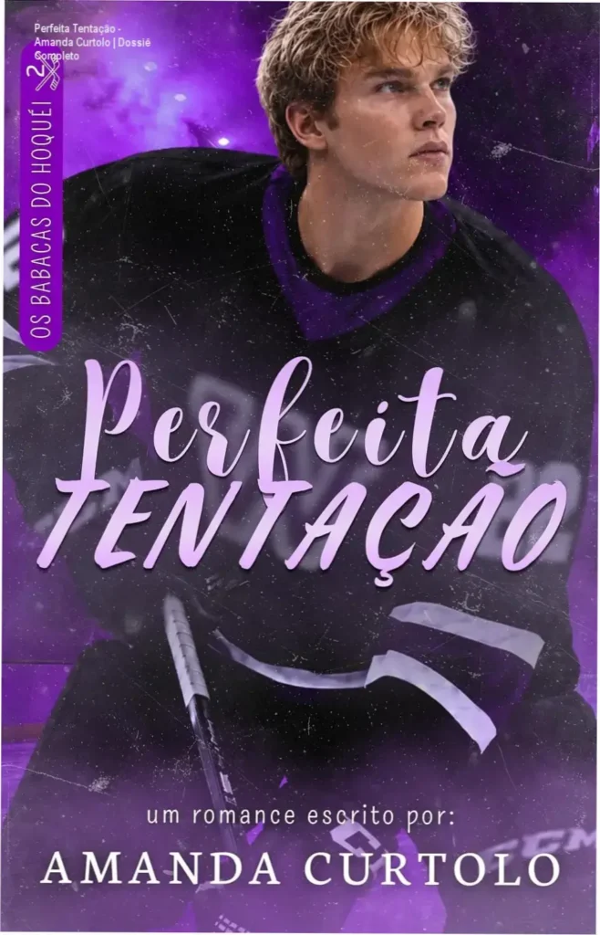 Perfeita Tentação - Amanda Curtolo | Dossiê Completo 1 Capa do ebook Perfeita Tentação de Amanda Curtolo, série Os Babacas do Hóquei
