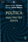 Capa do livro Política: Para não ser idiota de Mario Sergio Cortella e Renato Janine Ribeiro