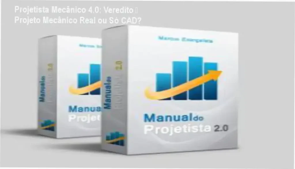 Projetista Mecânico 4.0: Veredito — Projeto Mecânico Real ou Só CAD? 1 Projetista Mecânico 4.0 O Manual do Projetista bastidores funcionamento visão interna