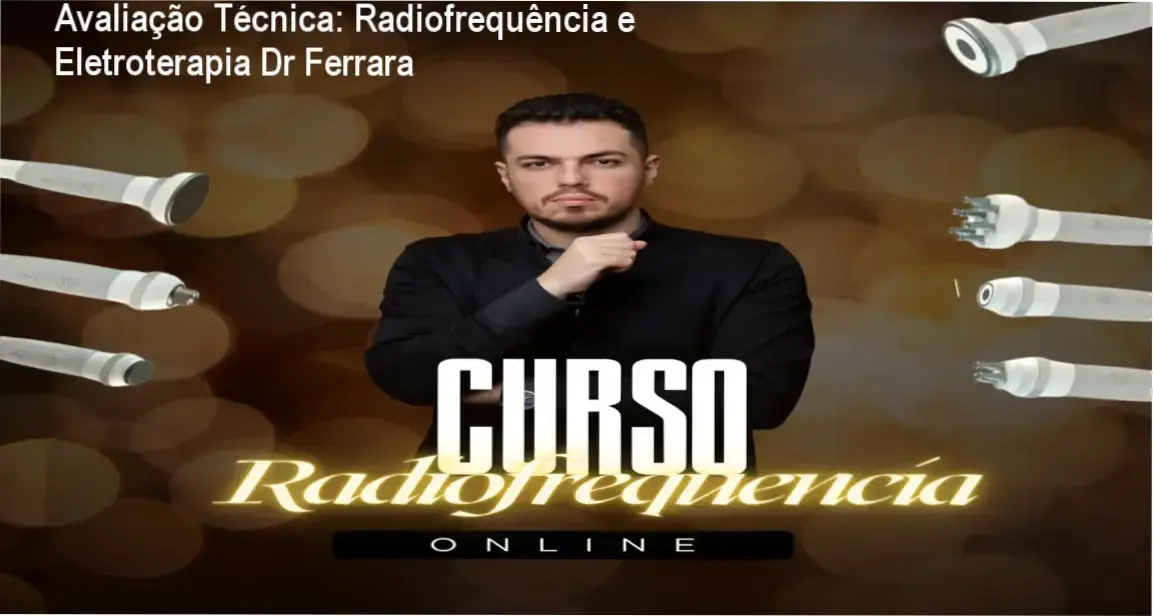 Avaliação Técnica: Radiofrequência e Eletroterapia Dr Ferrara 1 Radiofrequência & Eletroterapia Dr Filipe Ferrara bastidores e funcionamento