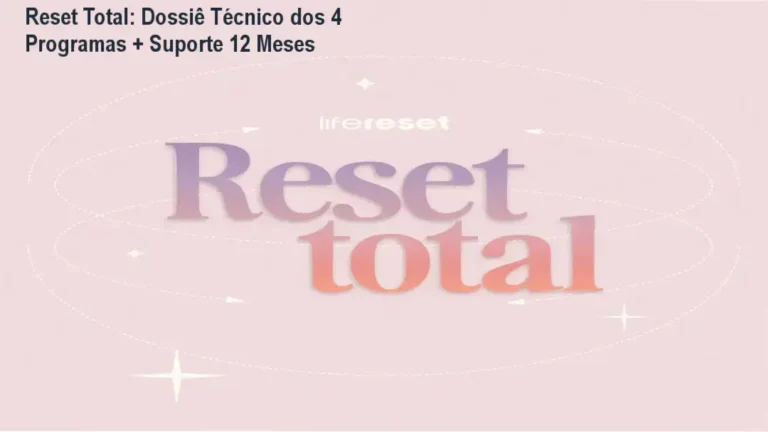 Reset Total: Dossiê Técnico dos 4 Programas + Suporte 12 Meses 12 Reset Total Life Reset bastidores funcionamento visão interna da plataforma e materiais