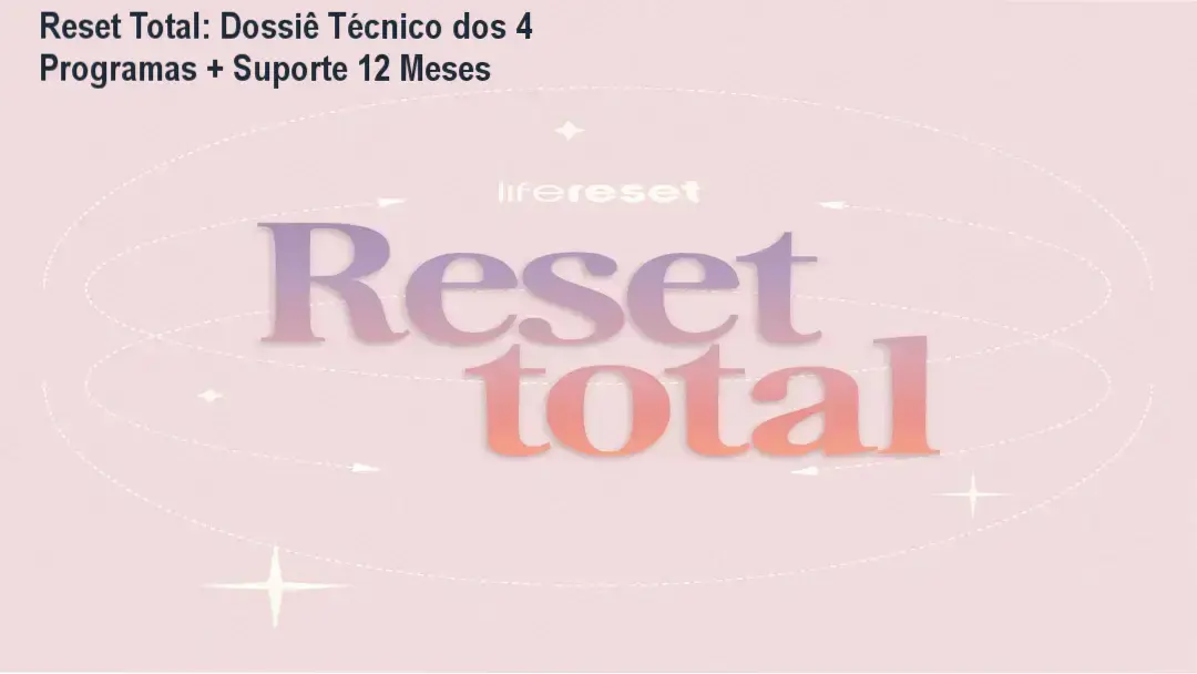 Reset Total: Dossiê Técnico dos 4 Programas + Suporte 12 Meses 1 Reset Total Life Reset bastidores funcionamento visão interna da plataforma e materiais