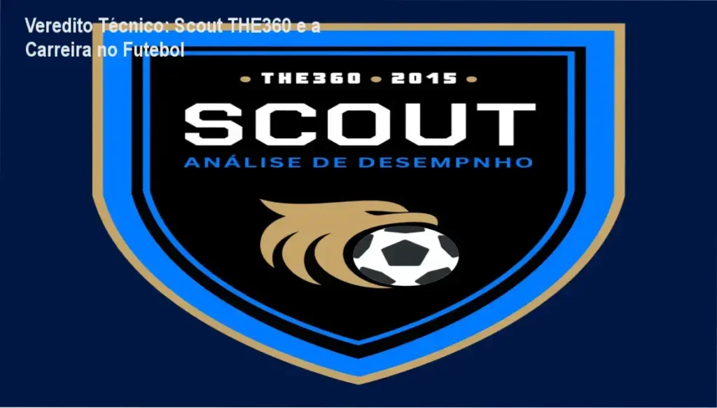 Veredito Técnico: Scout THE360 e a Carreira no Futebol 1 Scout – Análise de Desempenho no Futebol da THE360: visão interna do curso e ferramentas de scouting
