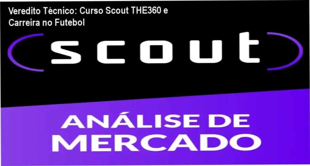 Veredito Técnico: Curso Scout THE360 e Carreira no Futebol 1 Curso Scout THE360: bastidores da análise de mercado e scouting no futebol
