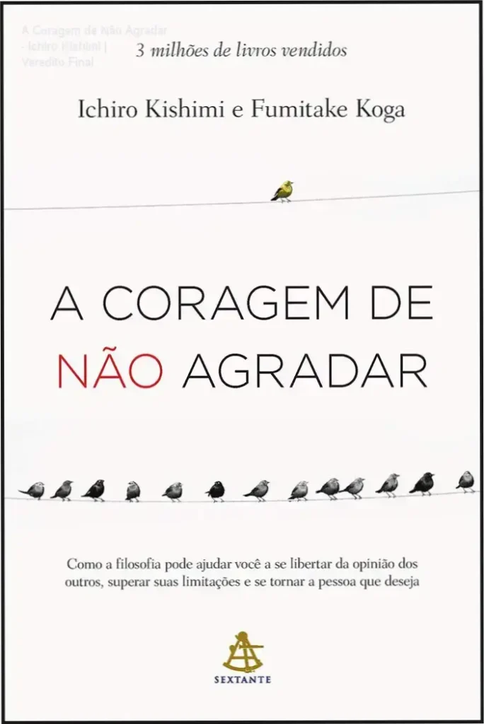 A Coragem de Não Agradar - Ichiro Kishimi | Veredito Final 1 Capa do livro A Coragem de Não Agradar apresentando conceitos de libertação emocional