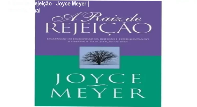 A Raiz de Rejeição - Joyce Meyer | Veredito Final 7 Capa do livro A Raiz de Rejeição de Joyce Meyer sobre cura emocional