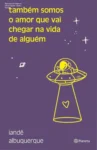 Livro Também somos o amor que vai chegar na vida de alguém de Iandê Albuquerque