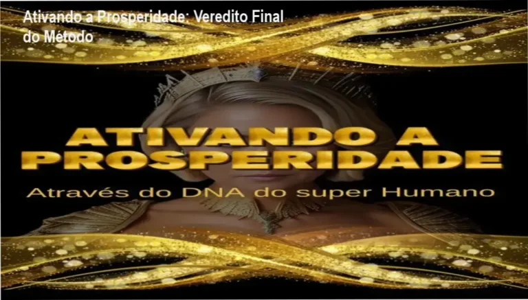 Ativando a Prosperidade: Veredito Final do Método 1 Ativando a Prosperidade de Keuren Canedo: visão interna do funcionamento