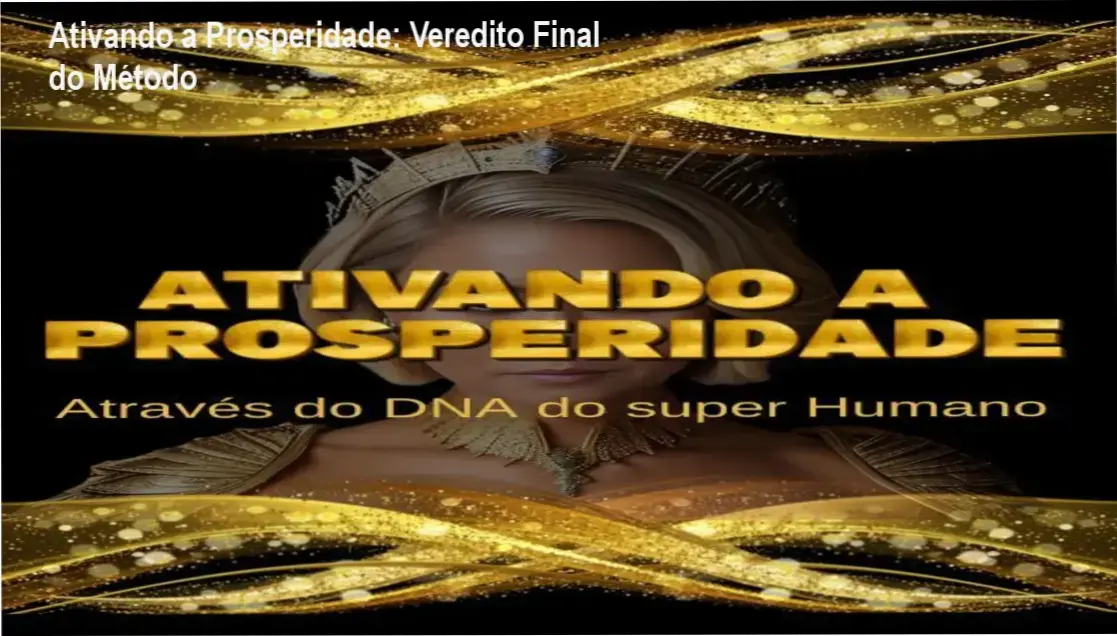 Ativando a Prosperidade: Veredito Final do Método 1 Ativando a Prosperidade de Keuren Canedo: visão interna do funcionamento