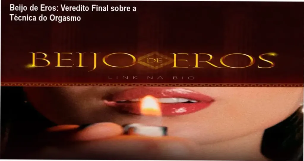 Beijo de Eros: Veredito Final sobre a Técnica do Orgasmo 1 Beijo de Eros por Catherinne Louise: bastidores e funcionamento do curso