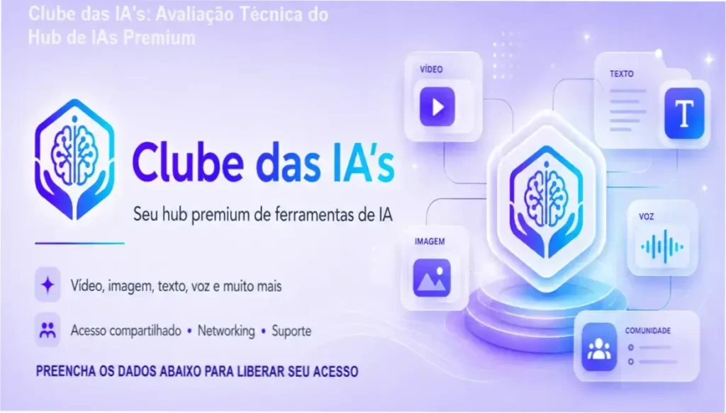 Clube das IA's: Avaliação Técnica do Hub de IAs Premium 1 Clube das IA's bastidores e funcionamento do ecossistema de ferramentas