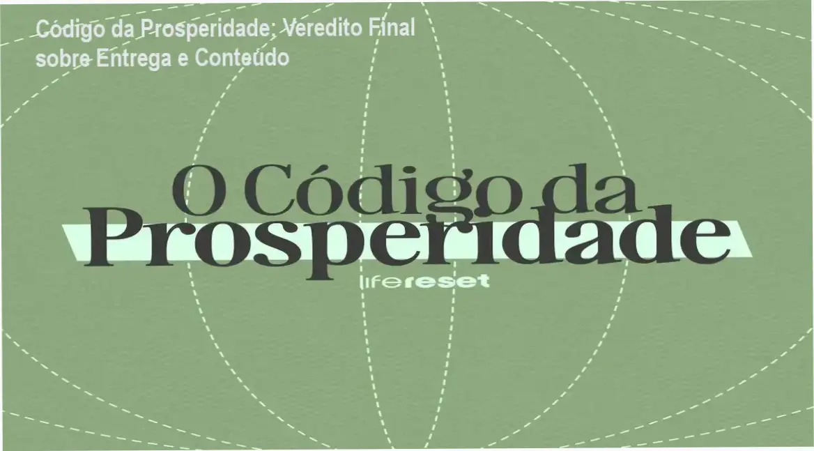 Código da Prosperidade: Veredito Final sobre Entrega e Conteúdo 1 Código da Prosperidade Life Reset bastidores e funcionamento da área de membros
