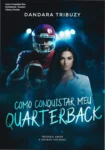 Capa do ebook Como Conquistar Meu Quarterback de Dandara Tribuzy