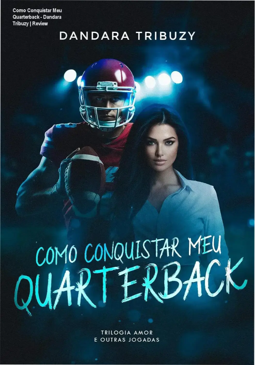 Como Conquistar Meu Quarterback - Dandara Tribuzy | Review 1 Capa do ebook Como Conquistar Meu Quarterback de Dandara Tribuzy